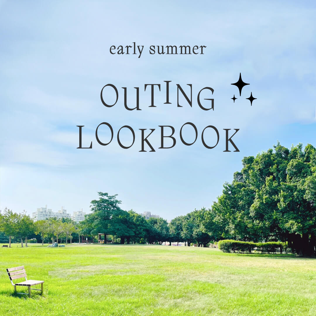 early summer OUTING LOOKBOOK